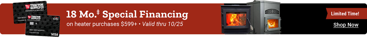 Limited-time offer: 18-month special financing on heater purchases of $599 or more with a Tractor Supply credit card, valid through October 25, featuring wood and pellet stoves.