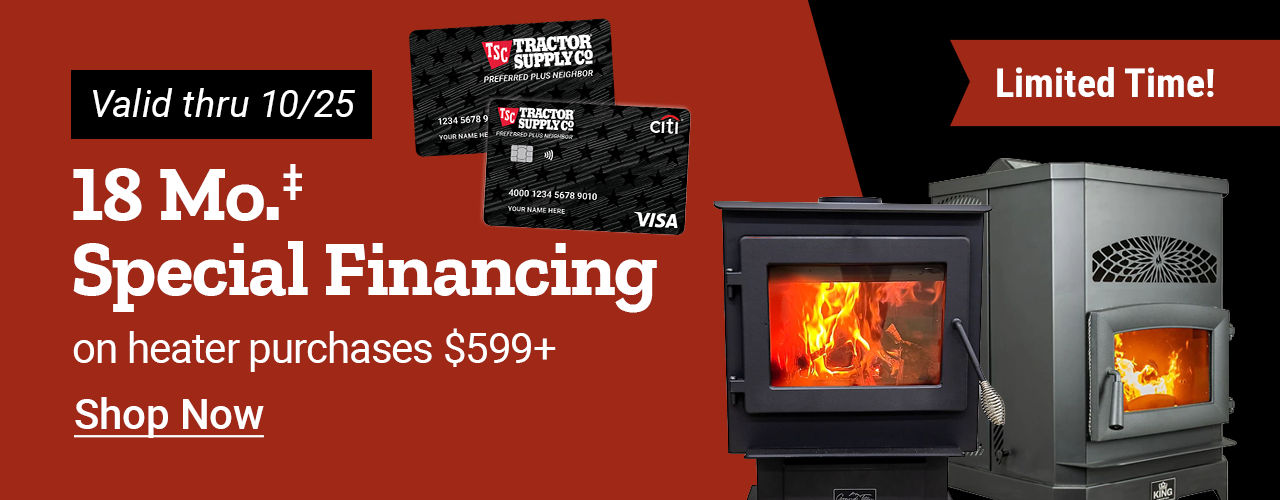Limited-time offer: 18-month special financing on heater purchases of $599 or more with a Tractor Supply credit card, valid through October 25, featuring wood and pellet stoves.